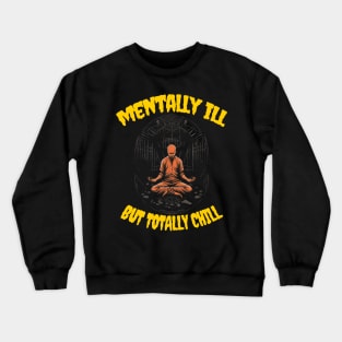 Mentally ill but totally chill Crewneck Sweatshirt